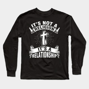 It's Not a Religion It's a Relationship Long Sleeve T-Shirt